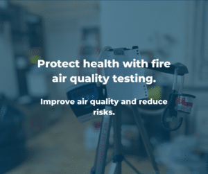 Fire Air Quality Testing And Why It Is Important